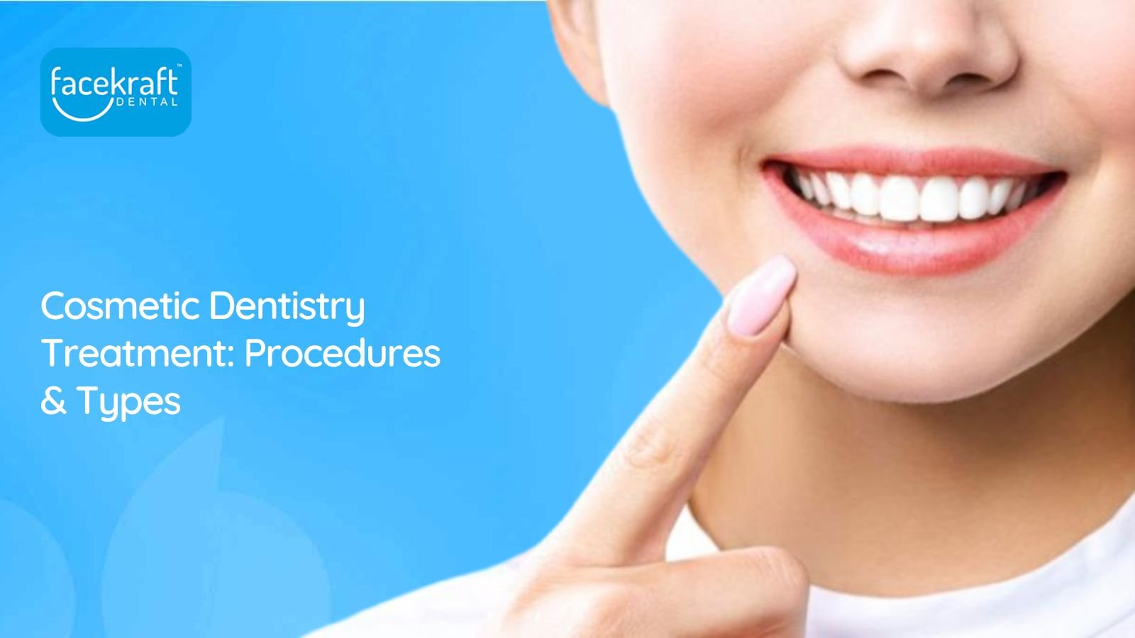 Cosmetic Dentistry Treatment Procedures & Types Face Kraft Clinic